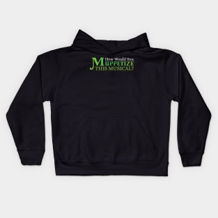 "How would you Muppetize this Musical" Kids Hoodie